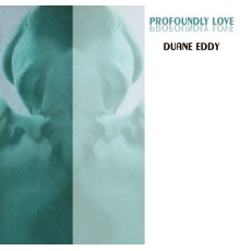 Duane Eddy - Profoundly Love