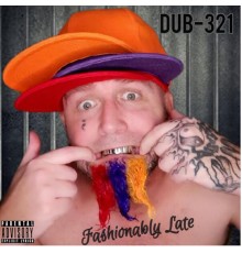 Dub-321 - Fashionably Late