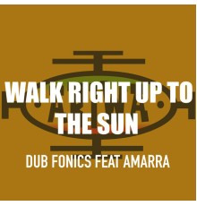 Dub - Fonics - Walk Right up to the Sun