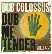 Dub Colossus - Dub Me Tender