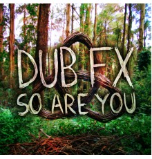 Dub FX - So Are You