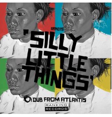 Dub From Atlantis - Silly Little Things