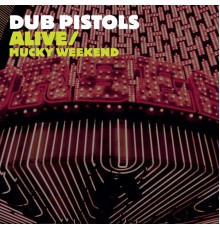 Dub Pistols - Alive/Mucky Weekend