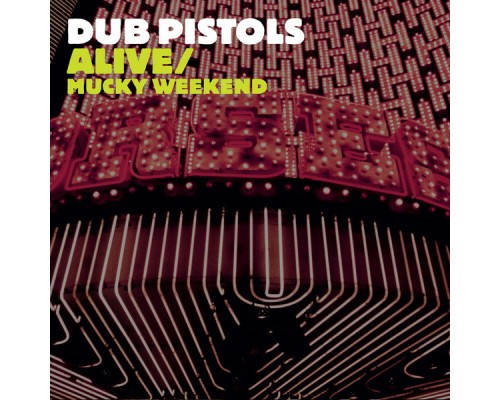 Dub Pistols - Alive/Mucky Weekend