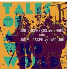 Dub Shepherds, J.A.H.N.O - Tales of a Wild World