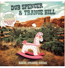 Dub Spencer & Trance Hill - Riding Strange Horses