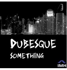 Dubesque - Something