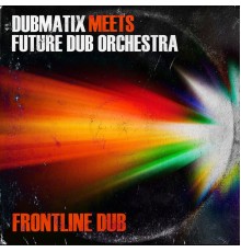 Dubmatix & Future Dub Orchestra - Dubmatix Meets Future Dub Orchestra