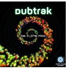 Dubtrak - Be In The Flow (Original Mix)
