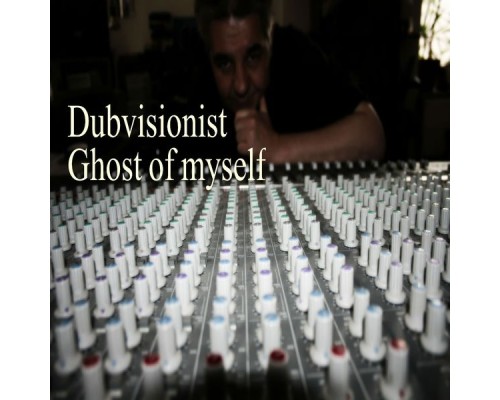 Dubvisionist - Ghost of Myself