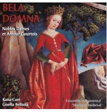 Duchesse de Lorraine - Na Castellosa - Clara d'Anduza - Bela Domna, Nobles dames et amour courtois