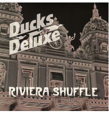 Ducks Deluxe - Riviera Shuffle