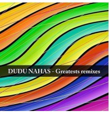 Dudu Nahas - Greatest Remixes