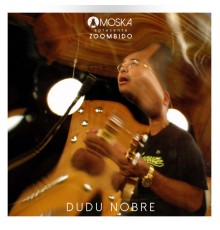 Dudu Nobre - Moska Apresenta Zoombido: Dudu Nobre