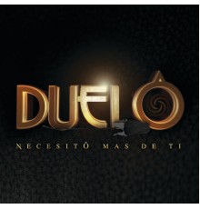 Duelo - Necesito Más De Ti