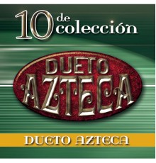 Dueto Azteca - 10 de Colección