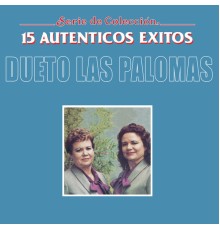 Dueto Las Palomas - Serie De Coleción "15 Auténticos Éxitos"