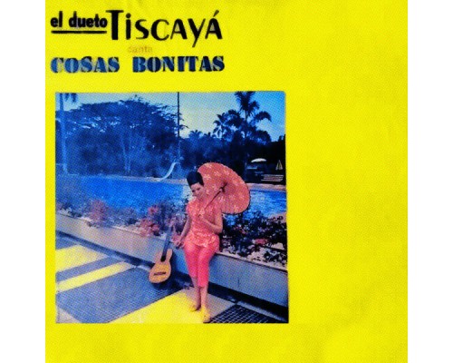 Dueto Tiscaya - Cosas Bonitas