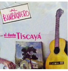 Dueto Tiscaya - Al Bambuquero