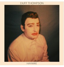 Duff Thompson - Haywire