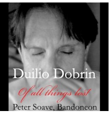 Duilio Dobrin - Concerto for Bandoneon and Chamber Orchestra, op. 51 "Of All Things Lost"