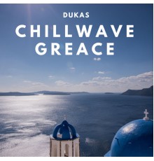 Dukas - Chillwave Greace