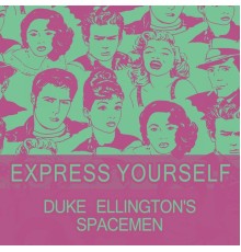 Duke Ellington's Spacemen - Express Yourself