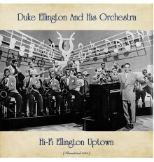 Duke Ellington And His Orchestra - Hi-Fi Ellington Uptown  (Remastered 2020)