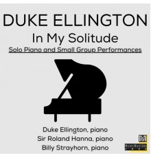 Duke Ellington, Sir Roland Hanna & Billy Strayhorn - In My Solitude: Solo Piano and Small Group Performances