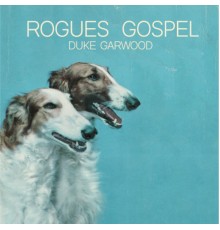 Duke Garwood - Rogues Gospel