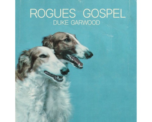 Duke Garwood - Rogues Gospel