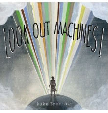 Duke Special - Look Out Machines!