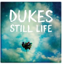 Dukes - Still Life