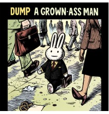 Dump - A Grown-Ass Man