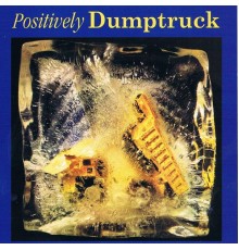 Dumptruck - Positively Dumptruck