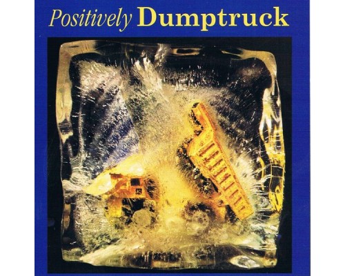 Dumptruck - Positively Dumptruck