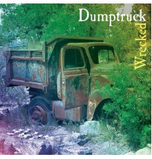 Dumptruck - Wrecked