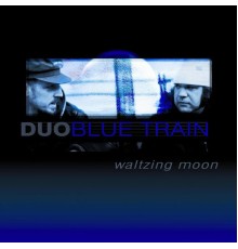 Duo Blue Train - Waltzing Moon