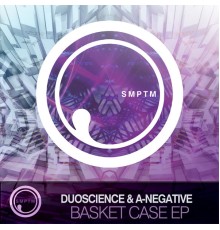 Duoscience & A-Negative - Basket Case EP