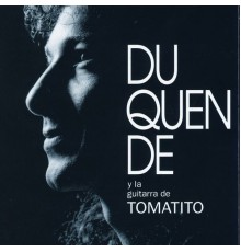 Duquende - Y la Guitarra de Tomatito