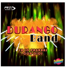 Durango Band - Ya Lo Pagaras Con Dios