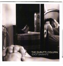 Durutti Column - Idiot Savants