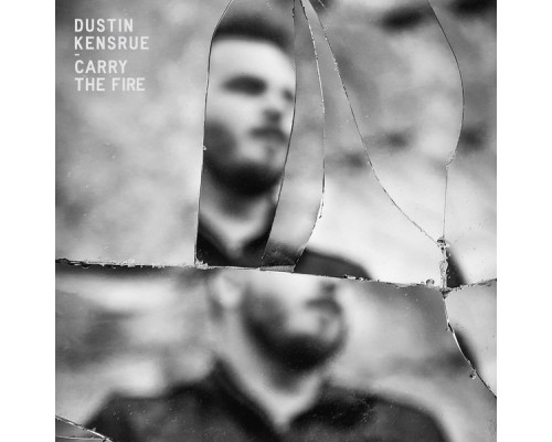 Dustin Kensrue - Carry the Fire