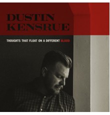 Dustin Kensrue - Thoughts That Float on a Different Blood