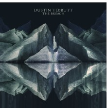 Dustin Tebbutt - The Breach EP