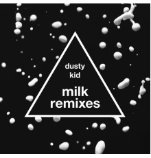 Dusty Kid - Milk (Remixes)