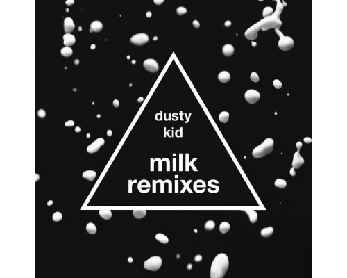 Dusty Kid - Milk (Remixes)