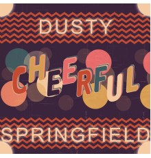 Dusty Springfield - Cheerful