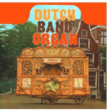 Dutch Band Organ - Dutch Band Organ