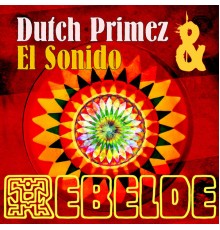 Dutch Primez & El Sonido - Rebelde